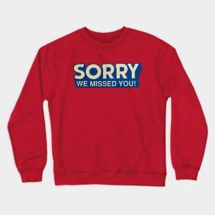 Sorry We Missed You Crewneck Sweatshirt